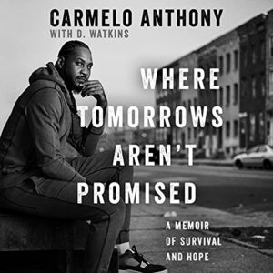 Where Tomorrows Aren't Promised: A Memoir of Survival and Hope - Anthony, Carmelo (CDs)