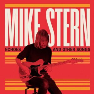 Echoes and Other Songs - Mike Stern (CDs)