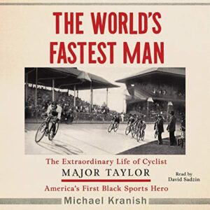 The World's Fastest Man: The Extraordinary Life of Cyclist Major Taylor, America's First Black Sports Hero - Kranish, Michael (CDs)