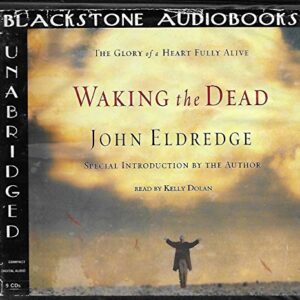 Waking the Dead Lib/E: The Glory of a Heart Fully Alive - Eldredge, John (CDs)
