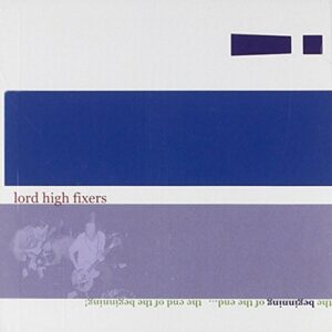 Beginning of the End the End of the Beginning - Lord High Fixers (CDs)
