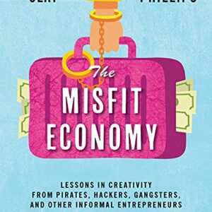 The Misfit Economy: Lessons in Creativity from Pirates, Hackers, Gangsters and Other Informal Entrepreneurs - Clay, Alexa (CDs)