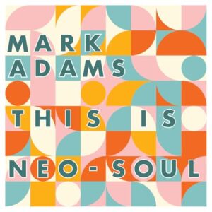 This is Neo-Soul - Mark Adams (CDs)