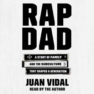Rap Dad: A Story of Family and the Subculture That Shaped a Generation - Vidal, Juan (CDs)