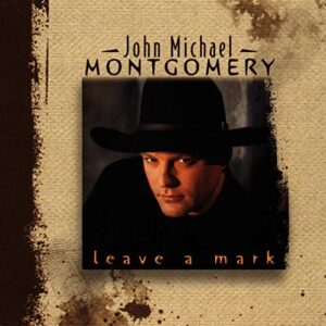 Leave A Mark - MONTGOMERY, JOHN MICHAEL (CDs)