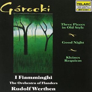 Górecki: Three Pieces in Old Style / Kleines Requiem für eine Polka, Op. 66 / Good Night, Op. 63 [Audio CD] Henryk Gorecki; Rudolf Werthen; I Fiamminghi (The Orchestra of Flanders); Mireille Gleizes and Elzbieta Szmytka (CDs)