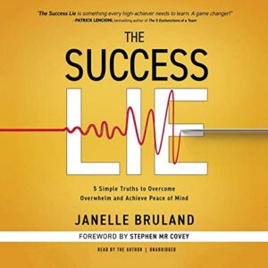 The Success Lie: 5 Simple Truths to Overcome Overwhelm and Achieve Peace of Mind - Bruland, Janelle (CDs)
