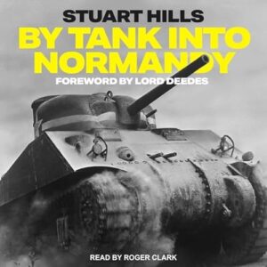 By Tank Into Normandy Lib/E: Library Edition - Hills, Stuart (CDs)