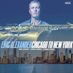 Chicago To New York - Alexander, Eric (CDs)