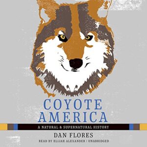Coyote America: A Natural and Supernatural History - Flores, Dan (CDs)