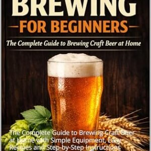 Home Brewing for Beginners: The Complete Guide to Brewing Craft Beer at Home with Simple Equipment, Easy Recipes and Step-by-Step Instructions (English Edition) - Chandler, Matt (Cervejas)