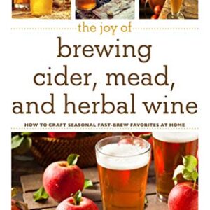 The Joy of Brewing Cider, Mead, and Herbal Wine: How to Craft Seasonal Fast-Brew Favorites at Home (English Edition) - Koziol, Nancy (Cervejas)