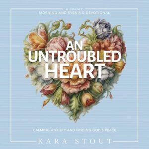 An Untroubled Heart: Calming Anxiety and Finding God's Peace (a 30-Day Morning and Evening Devotional) - Stout, Kara (CDs)