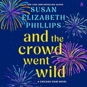 And the Crowd Went Wild: A Chicago Stars Novel: 11 - Phillips, Susan Elizabeth (CDs)