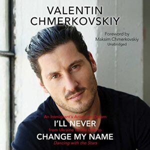 I'll Never Change My Name: An Immigrant's American Dream from Ukraine to the USA to Dancing With the Stars - Chmerkovskiy, Valentin (CDs)