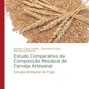 Estudo Comparativo da Composição Residual de Cerveja Artesanal: Cerveja Artesanal de Trigo - Santos, Newton Carlos (Cervejas)