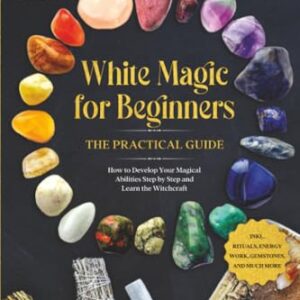 White Magic for Beginners - The Practical Guide: How to Develop Your Magical Abilities Step by Step and Learn the Witchcraft - including Rituals, Energy Work, Gemstones, and Much More. - Devi, Aja (CDs)