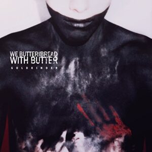 Goldkinder - We Butter the Bread with Butter (CDs)