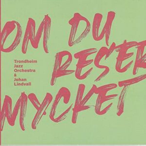 OM DU RESER MYCKET (IF YOU TRAVEL A LOT) - Trondheim Jazz Orchestra (CDs)