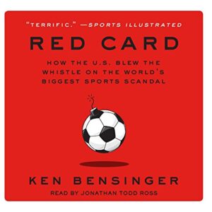 Red Card: How the U.S. Blew the Whistle on the World's Biggest Sports Scandal - Bensinger, Ken (CDs)