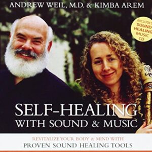 Self-Healing with Sound & Music: Revitalize Your Body & Mind with Proven Sound Healing Tools - Weil MD, Andrew (CDs)