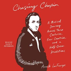 Chasing Chopin: A Musical Journey Across Three Centuries, Four Countries, and a Half-Dozen Revolutions - LaFarge, Annik (CDs)