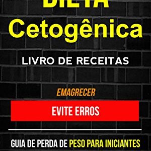 Dieta Cetogênica – Livro de Receitas: Evite erros: Guia de perda de peso para iniciantes (Emagrecer) - Rowe, Michael (Cervejas)