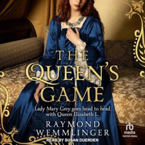 The Queen's Game: Lady Mary Grey Goes Head to Head with Queen Elizabeth I... - Wemmlinger, Raymond (CDs)