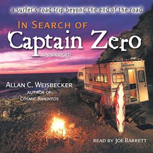 In Search of Captain Zero: A Surfer's Road Trip Beyond the End of the Road - Weisbecker, Allan C (CDs)