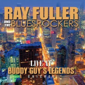 Live at Buddy Guys Legends - Fuller Ray & the Bluesrockers (CDs)
