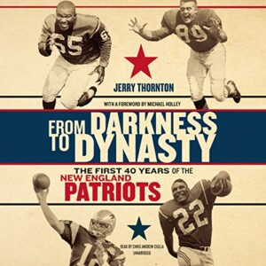 From Darkness to Dynasty: The First 40 Years of the New England Patriots - Thornton, Jerry (CDs)