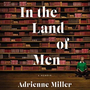 In the Land of Men: A Memoir - Miller, Adrienne (CDs)