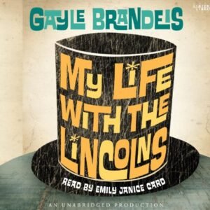 My Life with the Lincolns - Gayle Brandeis (CDs)