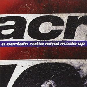 Mind Made Up - A Certain Ratio (CDs)