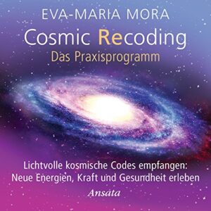 Cosmic Recoding - Das Praxisprogramm (CD): Lichtvolle kosmische Codes empfangen: Neue Energien, Kraft und Gesundheit erleben. Laufzeit: 46 Min. (CDs)