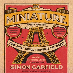 In Miniature: How Small Things Illuminate the World - Garfield, Simon (CDs)