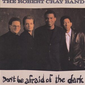 Don't Be Afraid of the Dark - Cray, Robert (CDs)