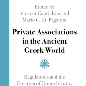 Private Associations in the Ancient Greek World: Regulations and the Creation of Group Identity - Gabrielsen, Vincent (CDs)