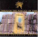 Through the Portals Of Time - Incan Journeys Vol. 1 (CDs)
