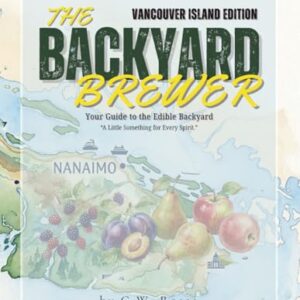The Backyard Brewer "Vancouver Island Edition": Small Batch: A Guide to the Edible Backyard for the Vancouver Island Homesteader - Rosas, G.W. (Cervejas)