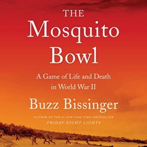 The Mosquito Bowl: A Game of Life and Death in World War II - Bissinger, Buzz (CDs)