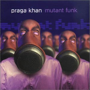 Mutant Funk [Audio CD] Praga Khan (CDs)