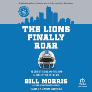 The Lions Finally Roar: The Detroit Lions and the Road to Redemption in the NFL - Morris, Bill (CDs)