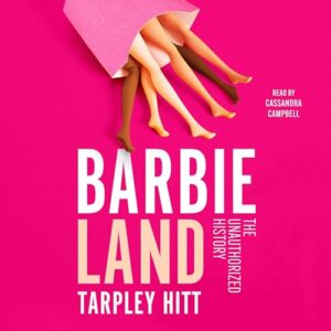 Barbieland: The Unauthorized History - Hitt, Tarpley (CDs)