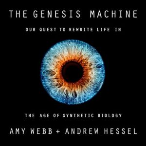 The Genesis Machine: Our Quest to Rewrite Life in the Age of Synthetic Biology - Webb, Amy (CDs)