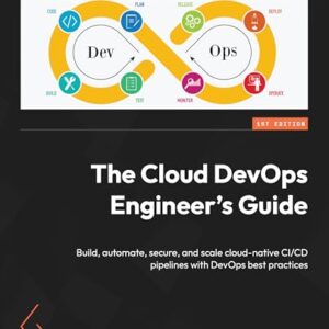 The Cloud DevOps Engineer's Guide: Build, automate, secure, and scale cloud-native CI/CD pipelines with DevOps best practices - Maior, Thiago (CDs)