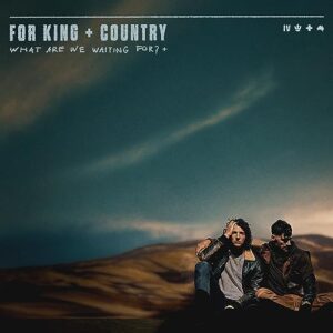 WHAT ARE WE WAITING FOR (DELUXE) - for KING & COUNTRY (CDs)