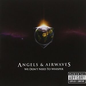 We Don't Need To Whisper - Angels And Airwaves (CDs)