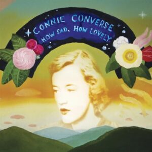 How Sad, How Lovely - Converse, Connie (CDs)