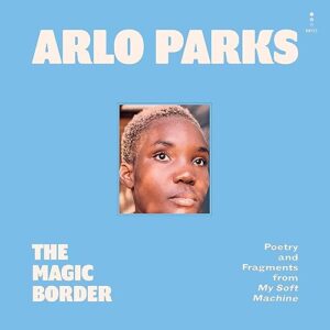 The Magic Border: Poetry and Fragments from My Soft Machine - Parks, Arlo (CDs)
